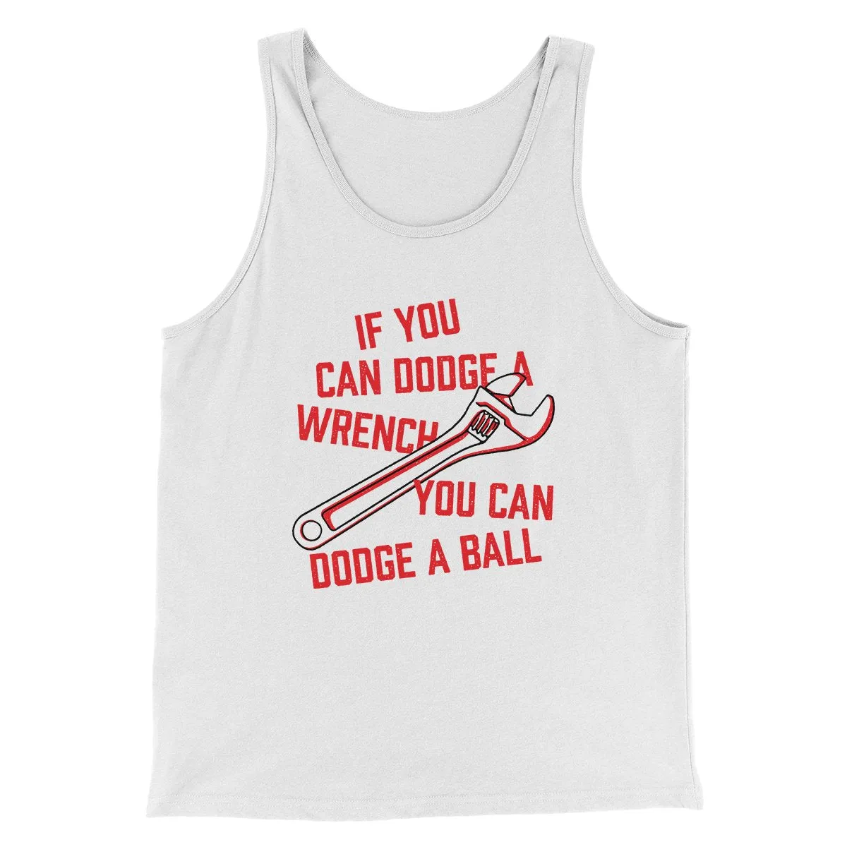 If You Can Dodge A Wrench You Can Dodge A Ball Funny Movie Men/Unisex Tank Top