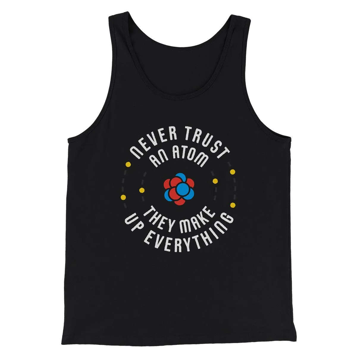 Never Trust An Atom Men/Unisex Tank Top