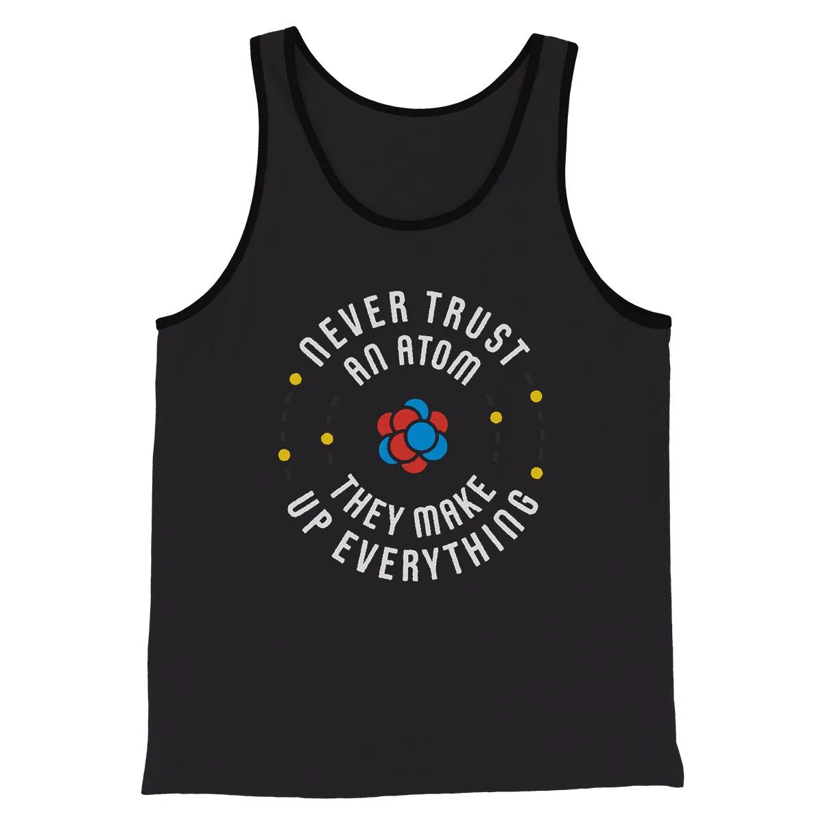 Never Trust An Atom Men/Unisex Tank Top