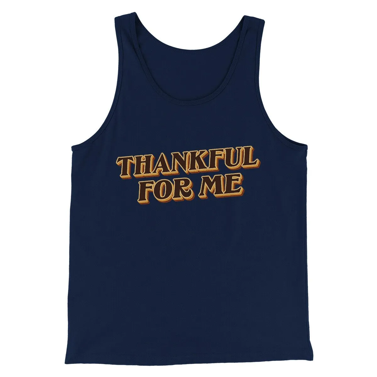 Thankful For Me Funny Thanksgiving Men/Unisex Tank Top